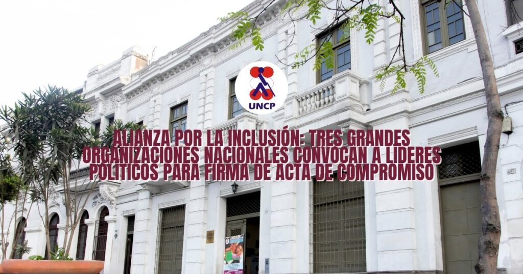 ALIANZA POR LA INCLUSIÓN: TRES GRANDES ORGANIZACIONES NACIONALES CONVOCAN A LÍDERES POLÍTICOS PARA FIRMA DE ACTA DE COMPROMISO