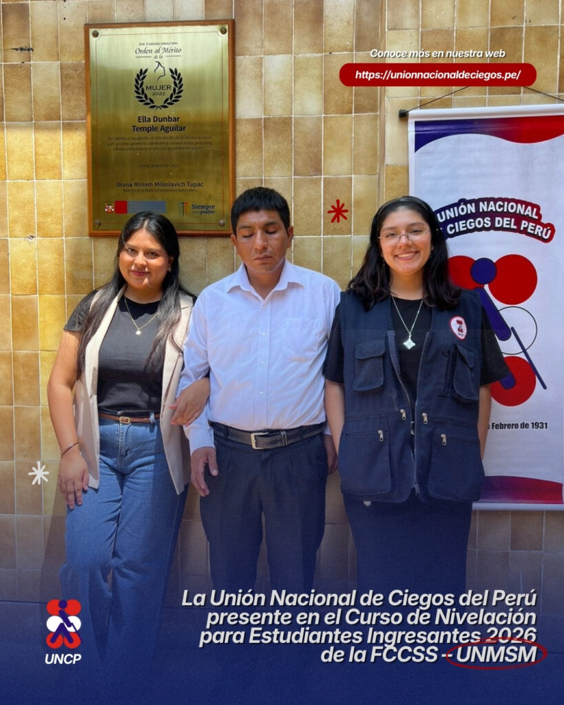 La Unión Nacional de Ciegos del Perú presente en el Curso de Nivelación para Estudiantes Ingresantes 2026 de la FCCSS – UNMSM 🎓✨